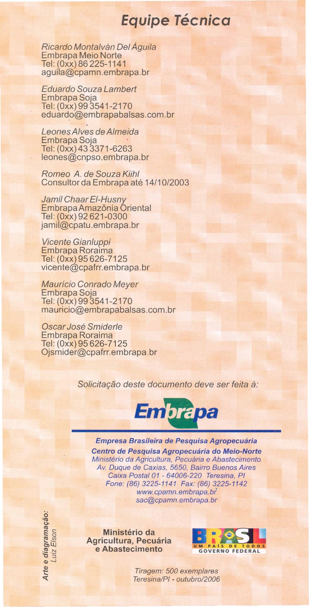 Ricardo Montalvan Del Aguila Embrapa Meio Norte Tel: (Oxx)86225-1141 agujla@cpamn.embrapa.br Eduardo Souza Lambert Embrapa Soja Tel: (Oxx)993541-2170 ed uardo@embrapabalsas.com.