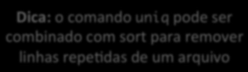 sort Propósito: ordenar o conteúdo de um fluxo de dados de entrada ou arquivo Sintaxe: sort [options] [file] O comando sort é usado para ordenar alfabefcamente um arquivo ou saída de um