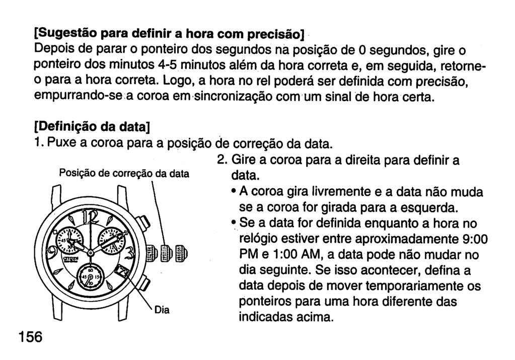 [Sugestão para definir a hora com precisão] Depoisde parar o ponteiro dos segundos na posição de 0 segundos, gire o ponteiro dos minutos 4-5 minutosalém da hora correta e, em seguida, retorneo para a