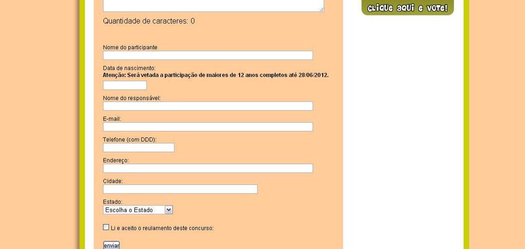 2012, que os concorrentes - apenas crianças de até 12 anos de idade - devem preencher a ficha de inscrição, com todos os dados solicitados, e criar um grito de guerra para torcer pelo Brasil nas