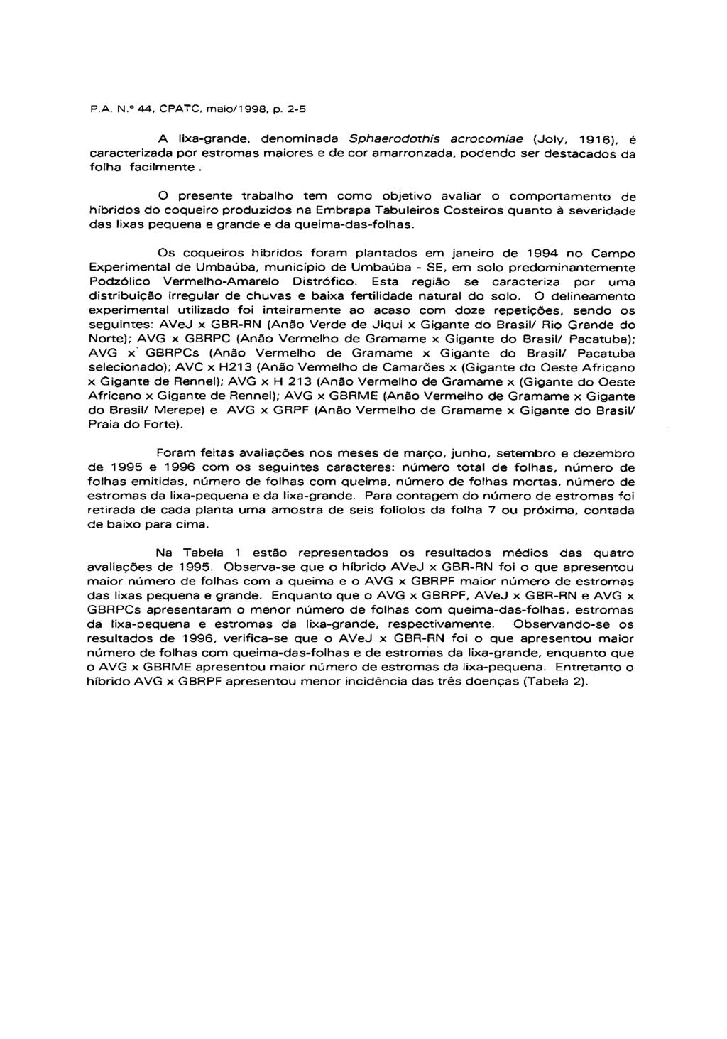 P.A. N. 44, CPATC, mai/1998, p. 2-5 A lixa-grande, denminada Sphaerdthis acrcmiae (Jly, 1916), é caracterizada pr estrmas maires e de cr amarrnzada, pdend ser destacads da flha facilmente.