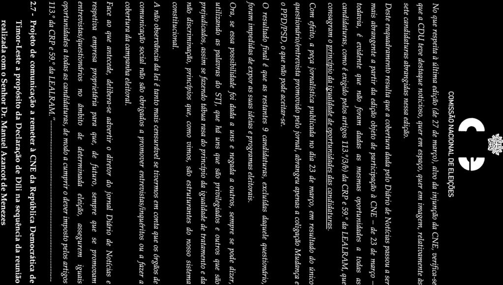 de * 101h * II 7 / No que respeita à última edição (de 27 de março), alvo da injunção da CNE, verifica-se que a CDU teve destaque noticioso, quer em espaço, quer em imagem, relativamente às sete