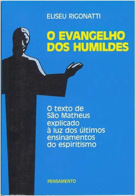 Bibliografia Livro O Evangelho dos Humildes Eliseu Rigonatti Livro Sabedoria do Evangelho