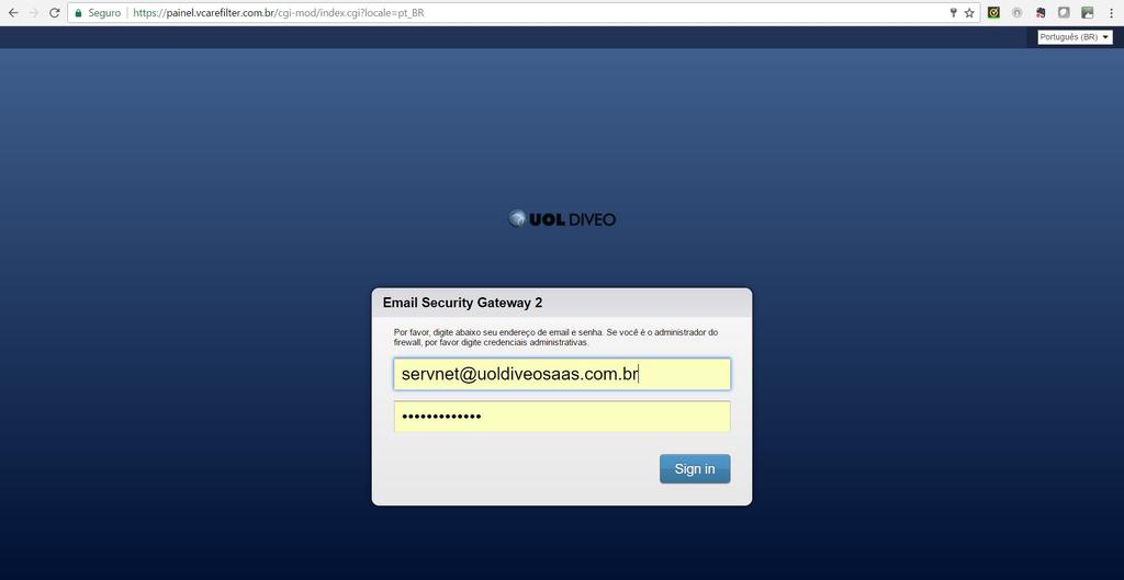 ACESSANDO O E-MAIL SECURITY GATEWAY Através de um navegador, acesse a URL https://painel.vcarefilter.com.