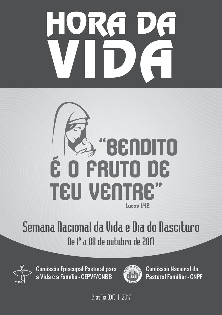 HORA DA VIDA Bendito é o fruto de teu ventre Lucas 1:42 Semana Nacional da Vida e Dia do Nascituro De 1º a 08 de outubro de 2017