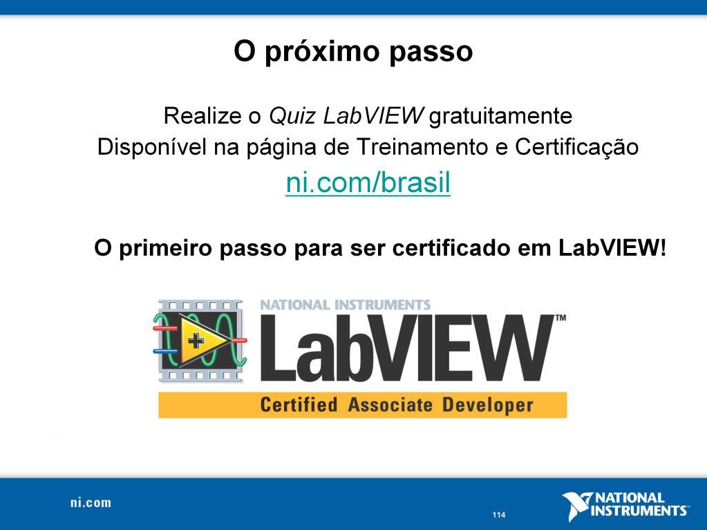 Continue seu aprendizado Treinamentos com instrutores: LabVIEW Core I e II: Aprofunde seu conhecimento do LabVIEW como ferramenta e aprenda a alterar programaticamente a Interface de Usuário e a