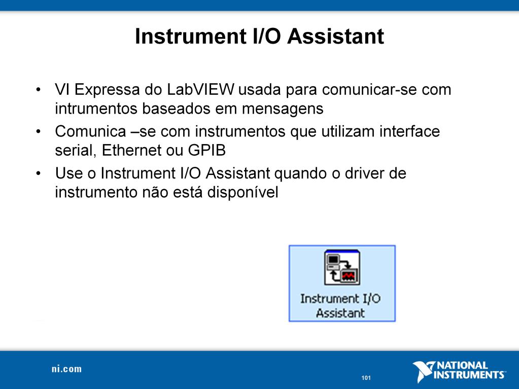 O VI Expresso Instrument I/O Assistant pode ser usado para comunicar com instrumentos baseados em mensagens e converte a resposta do dado bruto para uma representação ASCII.