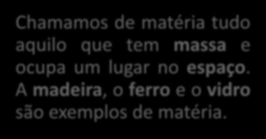 tem massa e ocupa um lugar no espaço.