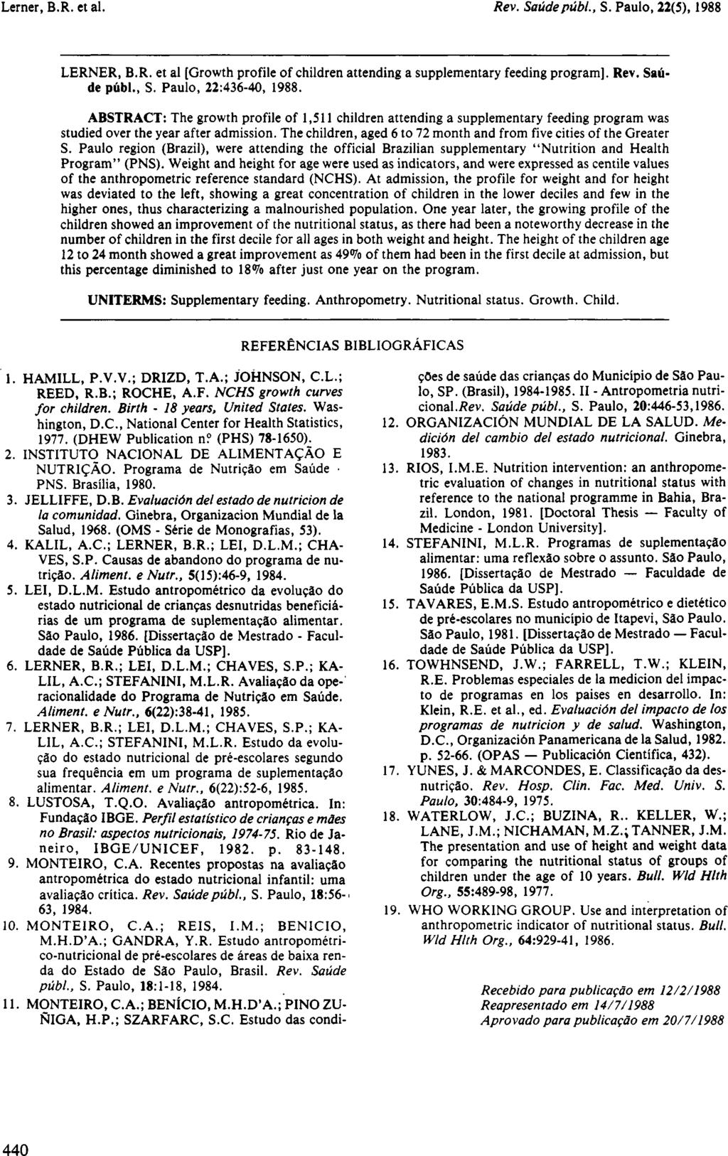 LERNER, B.R. et al [Growth profile of children attending a supplementary feeding program]. Rev. Saúde públ., S. Paulo, 22:436-40, 1988.