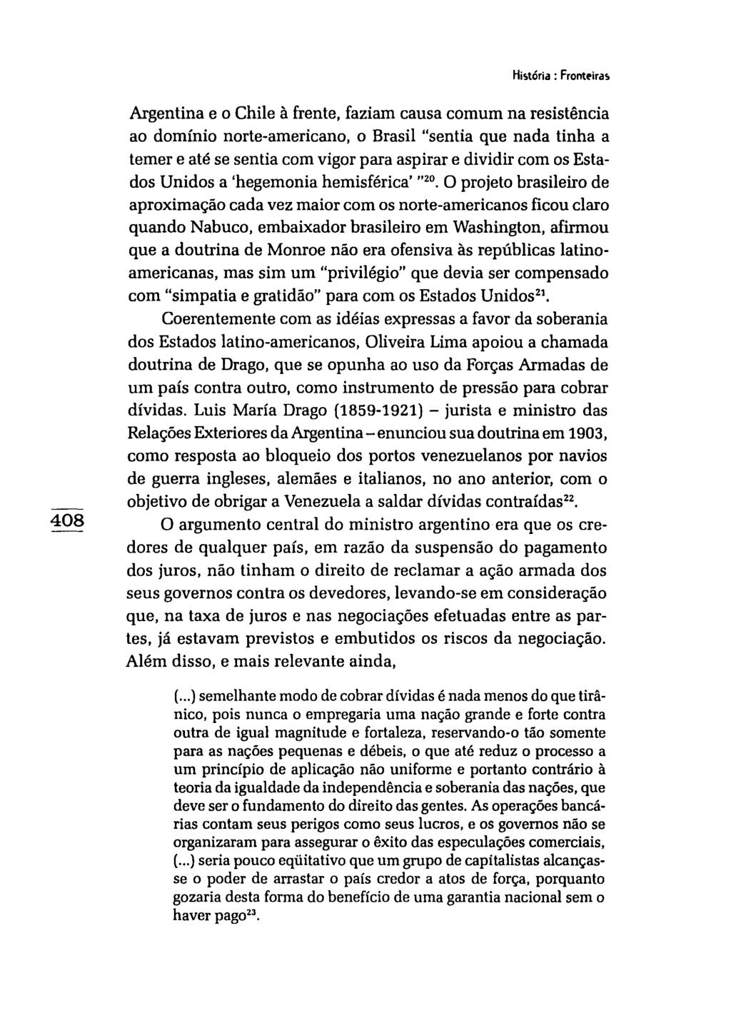 Hi~tória : Frontl'ira~ Argentina e o Chile à frente, faziam causa comum na resistência ao domínio norte-americano, o Brasil "sentia que nada tinha a temer e até se sentia com vigor para aspirar e