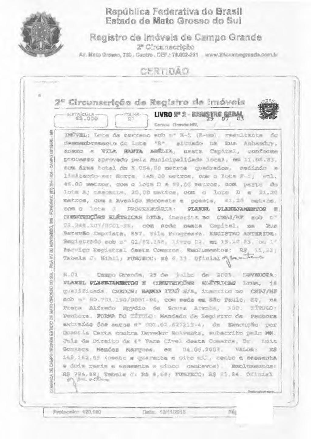 República Federativa d Brasil Estad de Mat Grss d Sul Registr de Imóveis de Camp Grande 2 Circunscriçã Av. Mat Grss, 785. Centr. CEP. : 79.002-231..2rlcampgrande.cm.