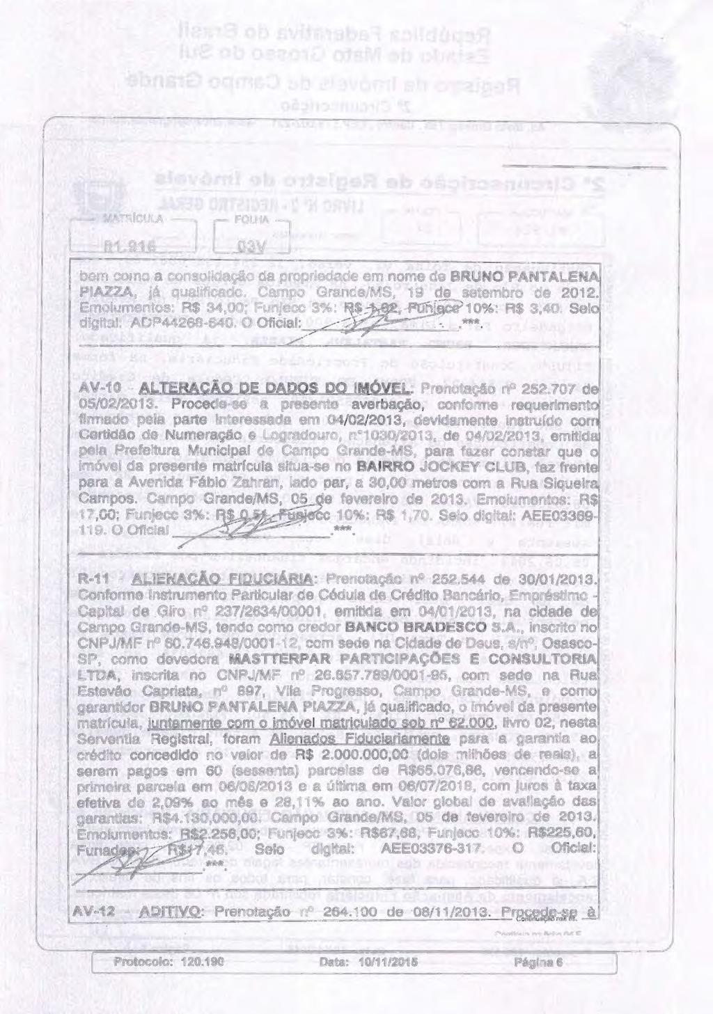 J [ [ MATRICULA FOLHA J 81.916 03V bem cm a cnslidaçã da prpriedade em nme de BRUNO PANTALENA PIAZZA, já qualificad. Camp Grande/MS, 19 de setembr de 2012.