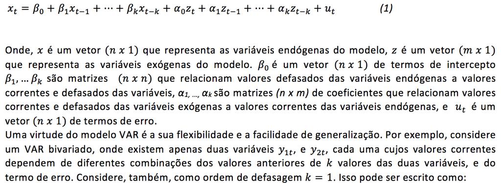 Na análise de series temporal cresce a importância de utilizar modelos que sejam capazes de analisar os efeitos dos choques estruturais na explicação das flutuações em variáveis econômicas em um