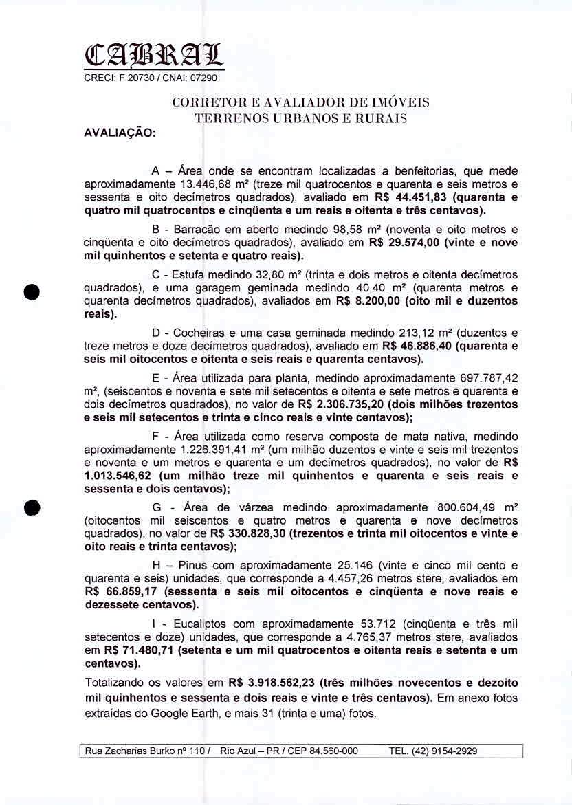 CaPilkai CREC.I 20730/ CN/U 07290 AVALIAÇÃO: A - Ama onde se encontram localizadas a benfeitorias, que mede aproximadamente 13.