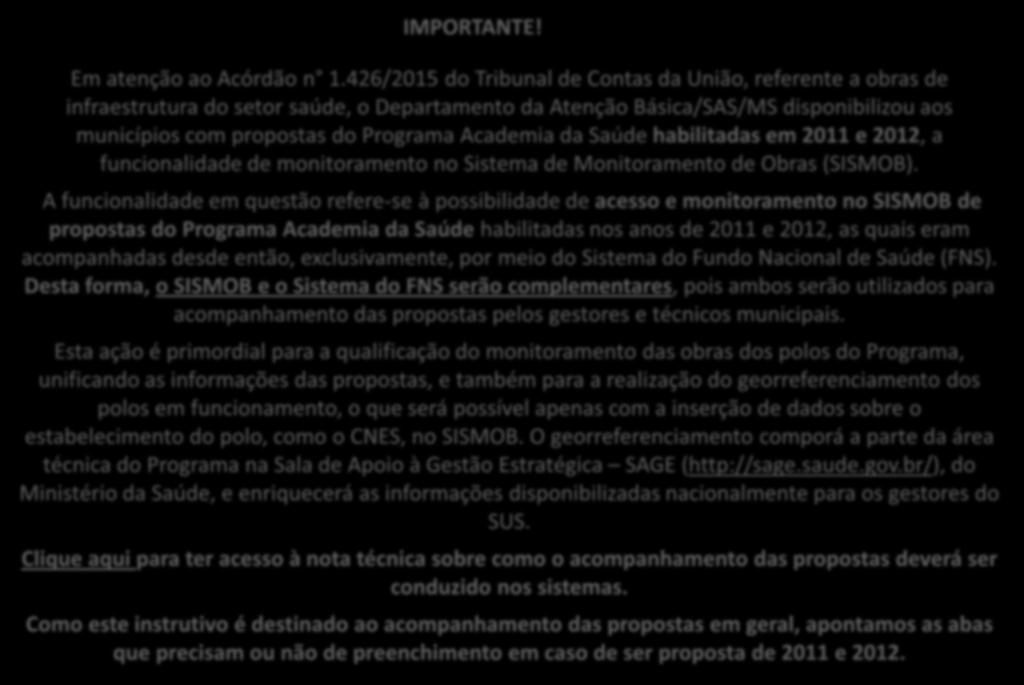 da Saúde habilitadas em 2011 e 2012, a funcionalidade de monitoramento no Sistema de Monitoramento de Obras (SISMOB).