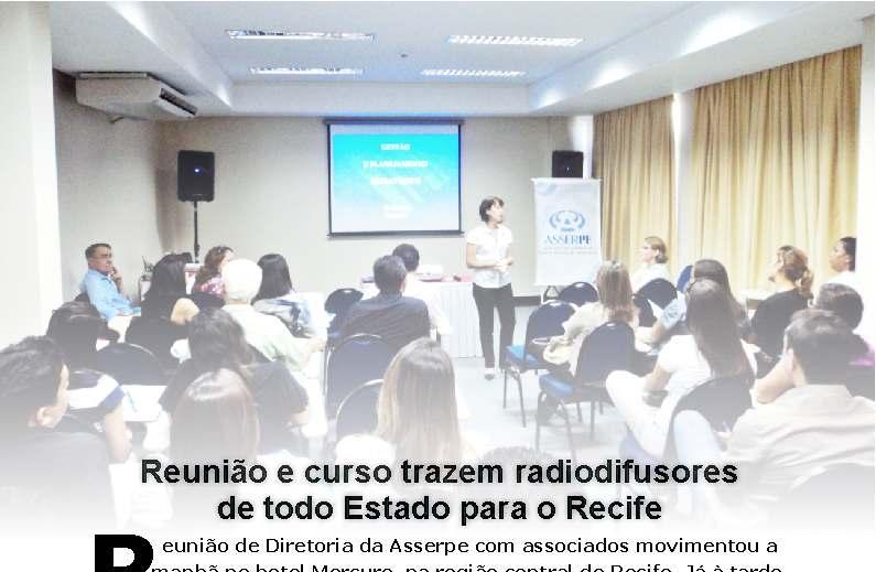 Capacitação 15 Reunião e curso trazem radiodifusores de todo Estado para o Recife Reunião de Diretoria da Asserpe com associados movimentou a manhã no hotel Mercure, na região central do Recife.