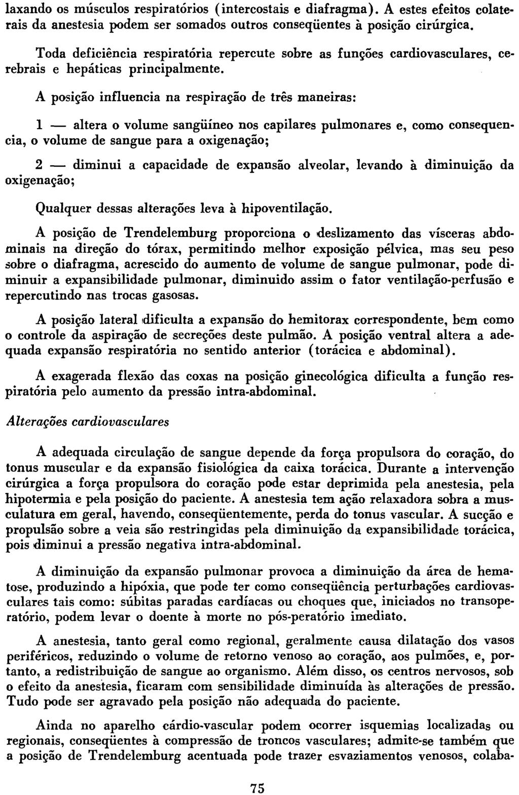 laxando os músculos respiratorios (intercostais e diafragma). A estes efeitos colaterais da anestesia podem ser somados outros conseqüentes à posição cirúrgica.