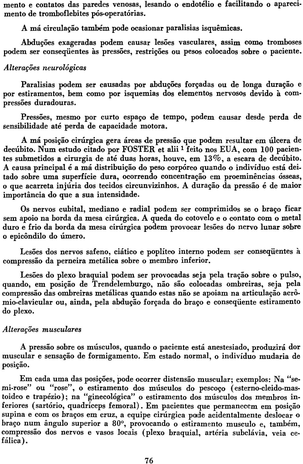 mentó e contatos das paredes venosas, lesando o endotélio e facilitando o aparecimento de tromboflebites pós-operatórias. A má circulação também pode ocasionar paralisias isquémicas.