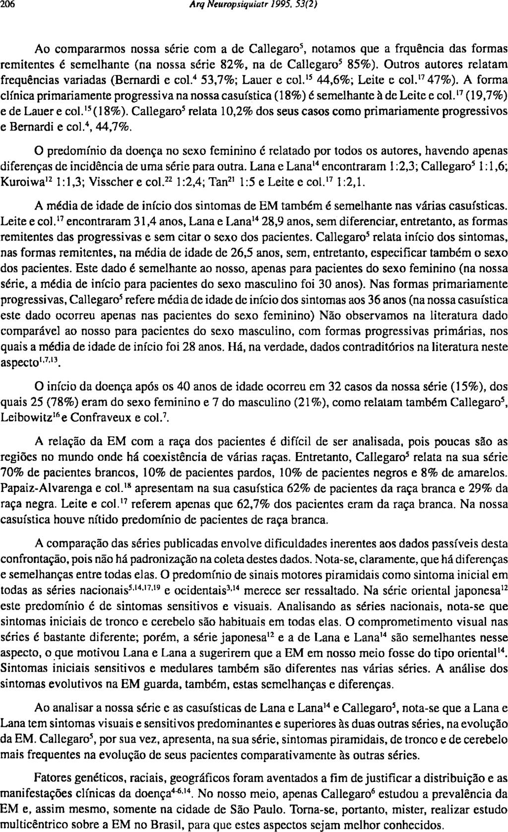 Ao compararmos nossa série com a de Callegaro 5, notamos que a frquência das formas remitentes é semelhante (na nossa série 82%, na de Callegaro 5 85%).