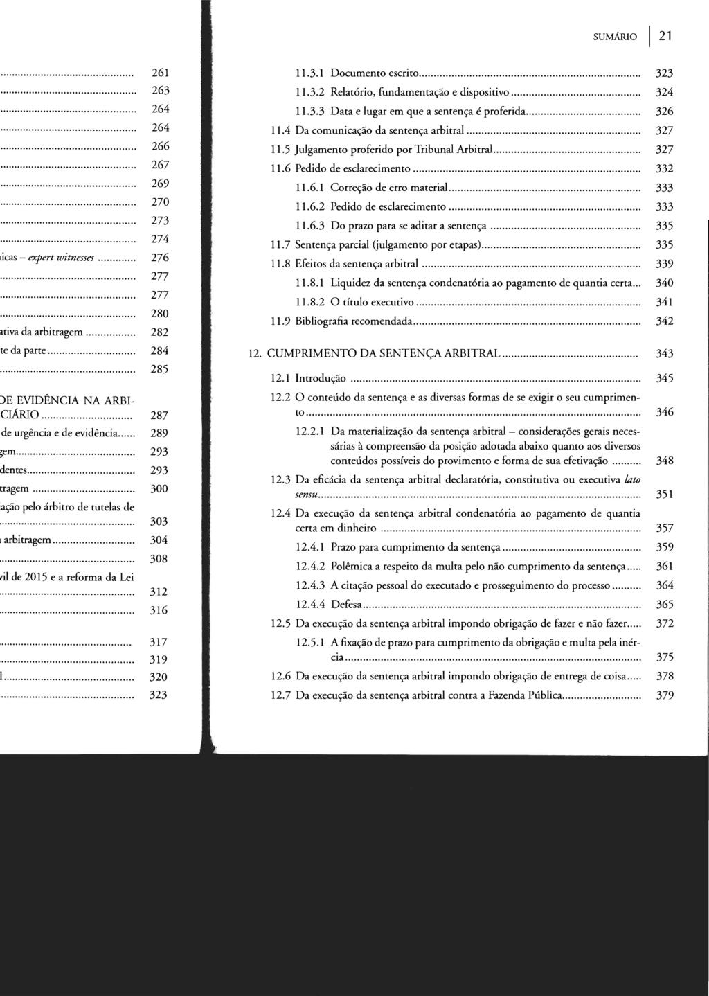 STJ00103334 SUMÁRIO licas - expert witnesses..... 11.3.1 Documento escrito.... 323 263 11.3.2 Relatório, fundamentação e dispositivo.... 324 264 11.3.3 Data e lugar em que a sentença é proferida.