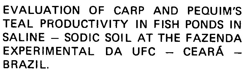 Pequim cm carpa cmum, dis ensais fram estabelecids em viveirs em áreas de sl salin-s6dic da Fazenda Experimental da UFC n Vale d ri Curu, n perfd de'19 de utubr de 1989 a 30 de març de 1990, Cada