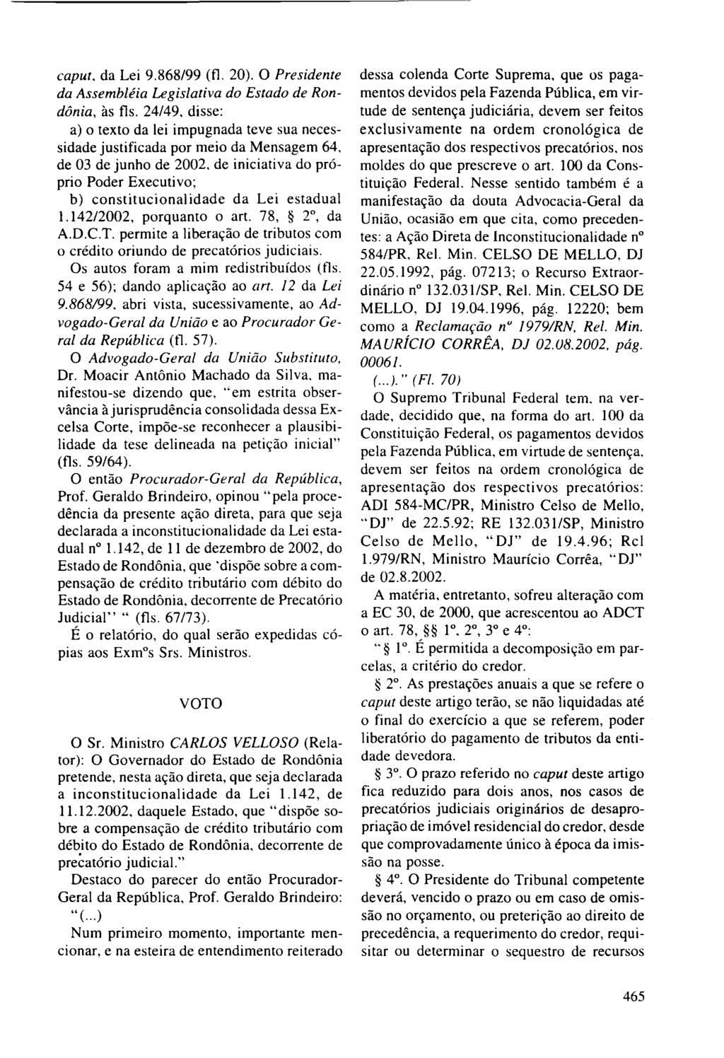 caput. da Lei 9.868/99 (fl. 20). O Presidente da Assembléia Legislativa do Estado de Rondônia, às fls. 24/49.