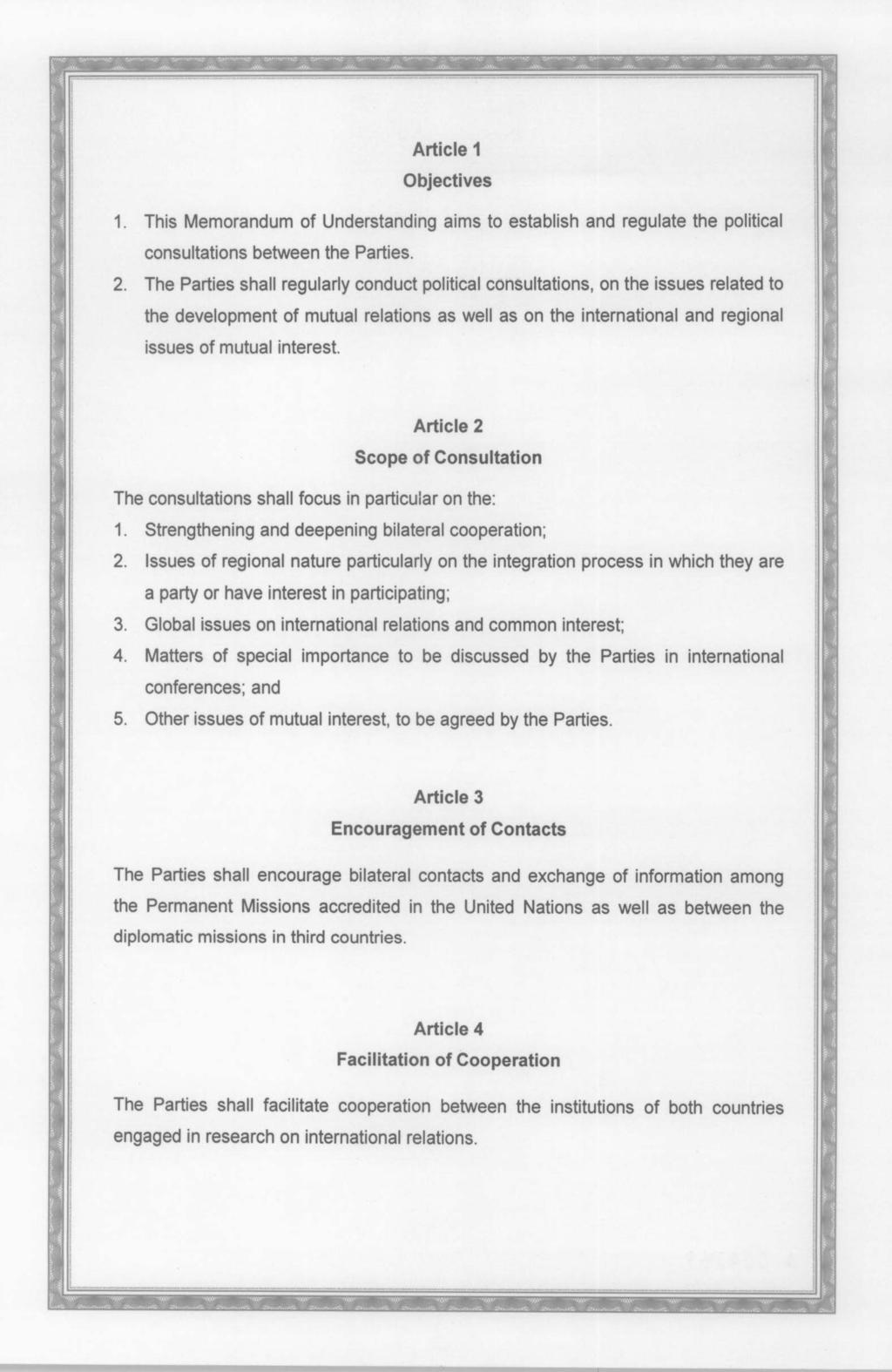 Article 1 Objectives 1. This Memorandum of Understanding aims to establish and regulate the political consultations between the Parties. 2.