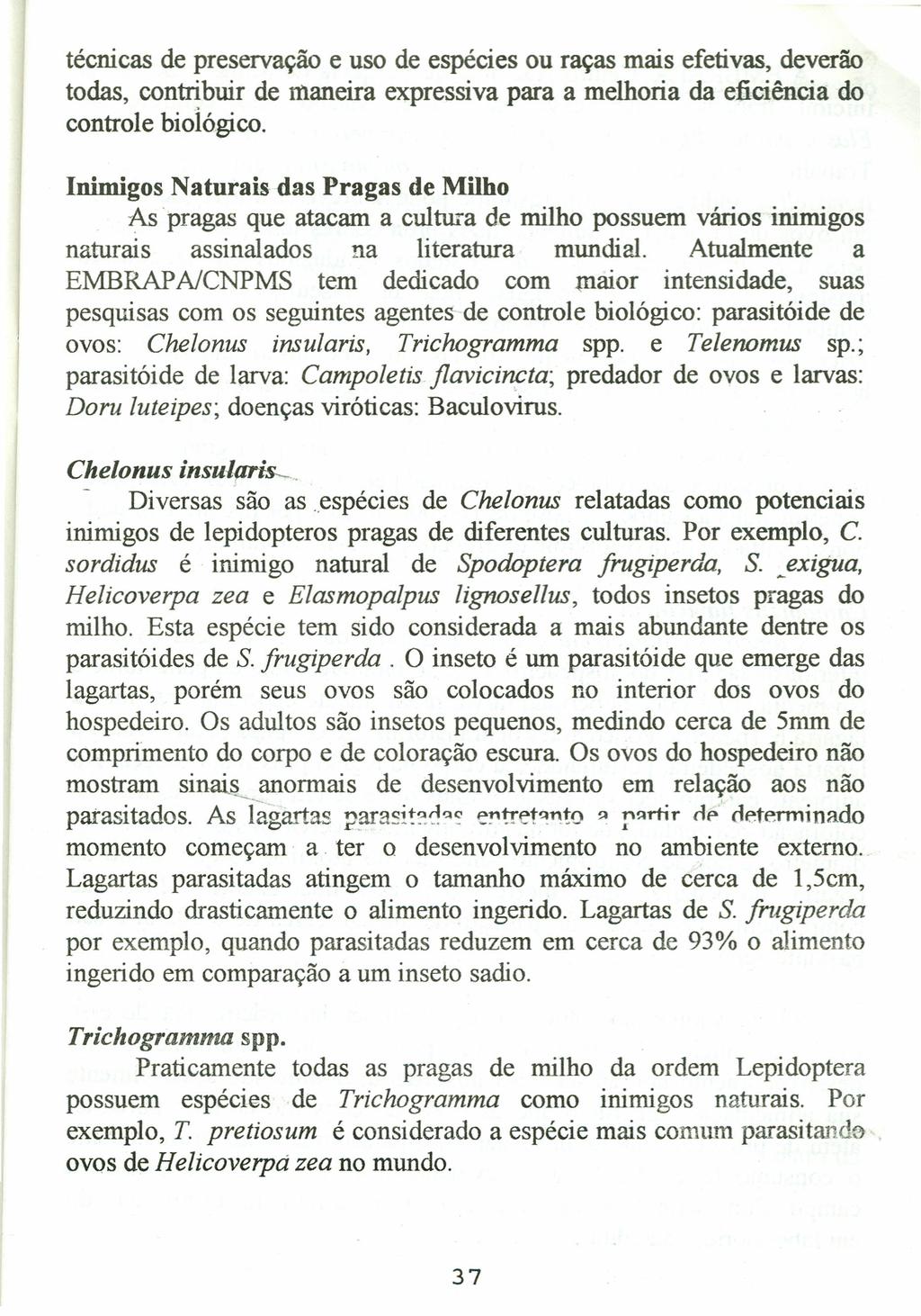 técnicas de preservação e uso de espécies ou raças mais efetivas, deverão todas, contribuir de maneira expressiva para a melhoria da eficiência do controle biológico, Inimigos Naturais das Pragas de