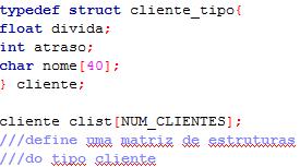Nesse exemplo, cliente não é uma variável do tipo cliente_tipo mas, ao contrário, um outro nome para struct cliente_tipo.