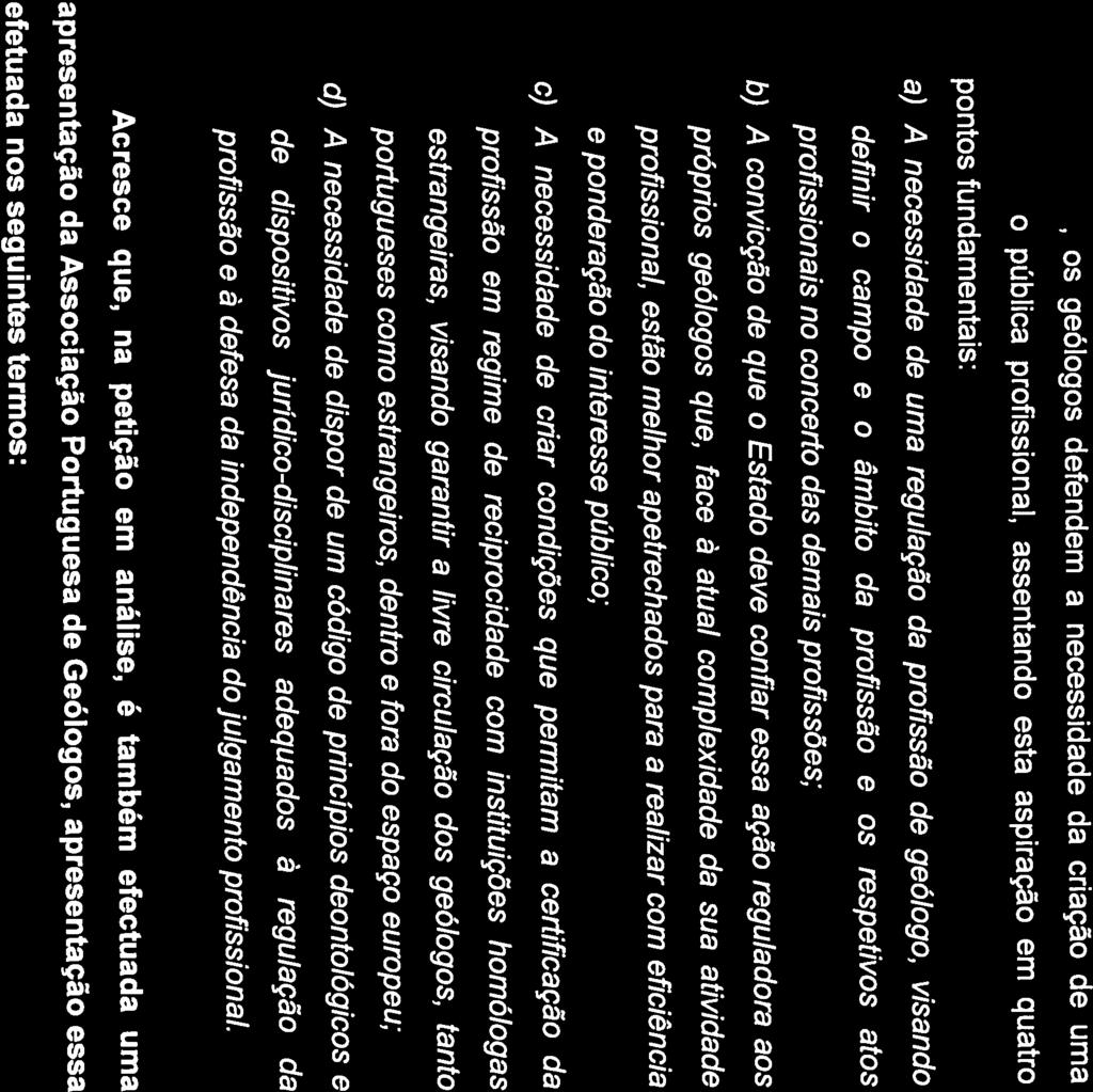 b) A convicção de que o Estado deve confiar essa ação reguladora aos c) A necessidade de criar condições que permitam a certificação da d) A necessidade de dispor de um código de princípios