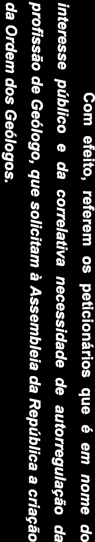 profissão de Geólogo, que solicitam à Assembleia da República a criação interesse público e da correlativa necessidade de autorregulação da Com efeito, referem os peticionários que é em nome do em