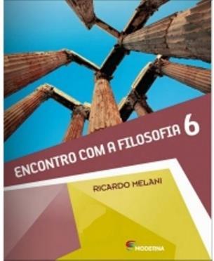 FILOSOFIA ENCONTROS COM A FILOSOFIA Editora Moderna Autor: Ricardo Melani Edição: 1ª Edição - 2014 SÉRIE