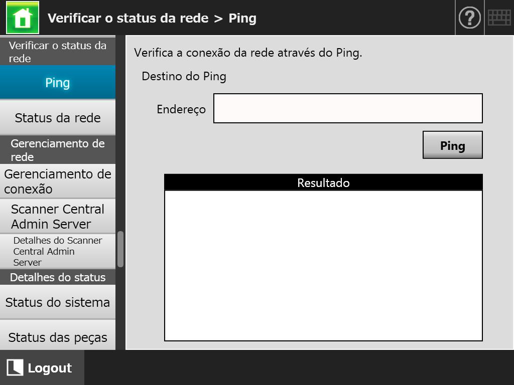 Capítulo 4 Verificando a conexão da rede Esta seção descreve como verificar o status da conexão da rede. A conexão da rede pode ser verificada usando o [Ping] na tela do Administrador. 1.