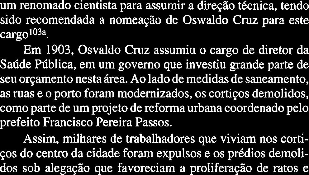 Oswaldo Cruz logo propôs um novo Código Sanitário, que criou laboratórios anexos aos hospitais de isolamento; transformou o Instituto Soroterápico de Manguinhos em um centro de estudo das doenças