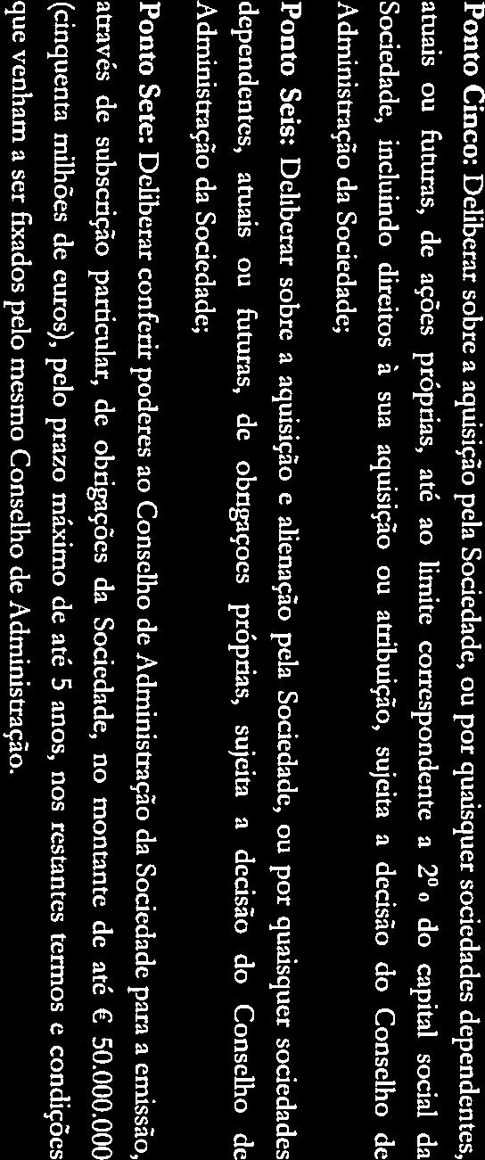 quaisquer sociedades dependentes, atuais ou futuras, de obrigações próprias, sujeita a decisão do Conselho de Administração da Sociedade; Ponto Sete: Deliberar conferir poderes ao Conselho de