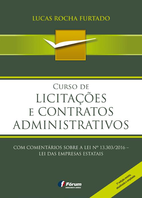 Autor Lucas Rocha Furtado CURSO DE LICITAÇÕES E CONTRATOS ADMINISTRATIVOS Área específica Direito Administrativo.