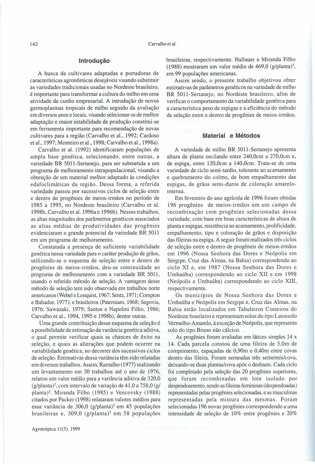 Carvalho et ai. 142 Introdução brasileiras, respectivamente. Hallauer e Miranda Filho (1988) mostraram um valor médio de 469,0 (g/planta)", em 99 populações americanas.