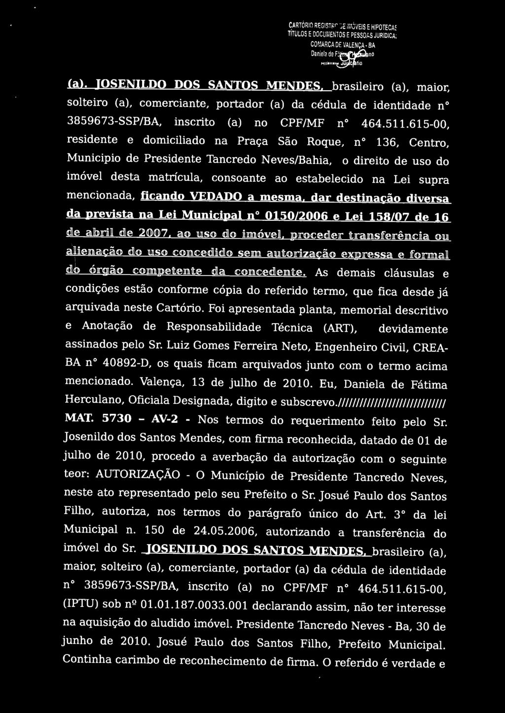 615-00, residente e domiciliado na Praça São Roque, no 136, Centro, Município de Presidente Tancredo Neves/Bahia, o direito de uso do imóvel desta matrícula, consoante ao estabelecido na Lei supra