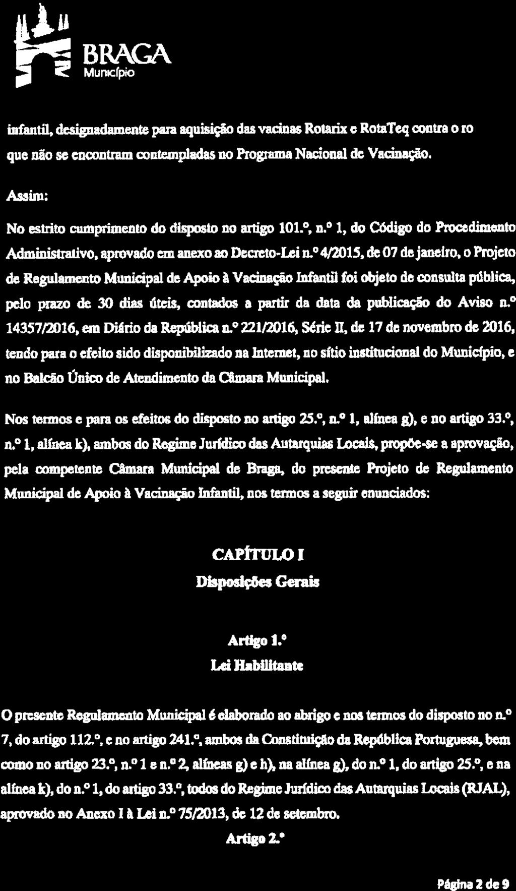 BRAGA infantil, desigriadamente para aquisição das vacinas Rotaflx e RotaTcq contra o rotavíms, que não se encontram contempladas no Programa Nacional de Vacinação.