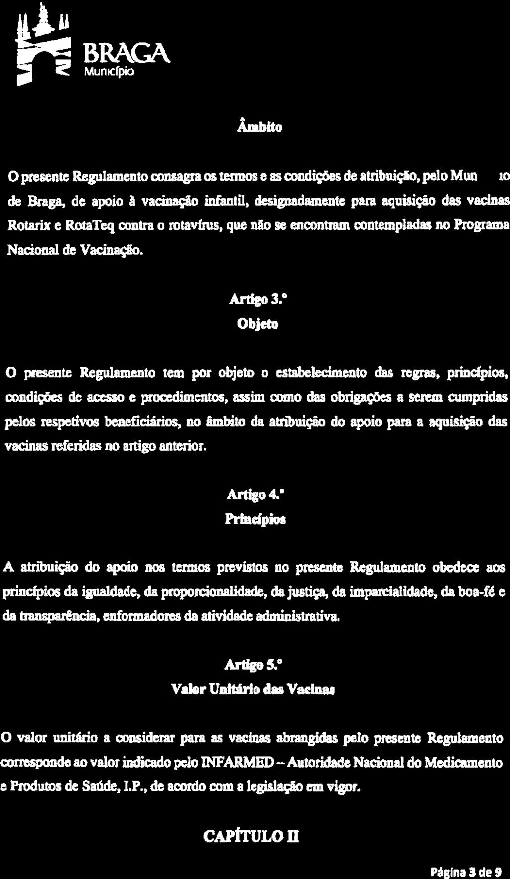 Is» wj BRAGA Âmbito O presente Regulamento consagra os termos e as condições de atribuição, pelo de Braga, de apoia à vacinação infantil, desiguadamente para aquisição das vacinas Rotaiix e RotaTeq