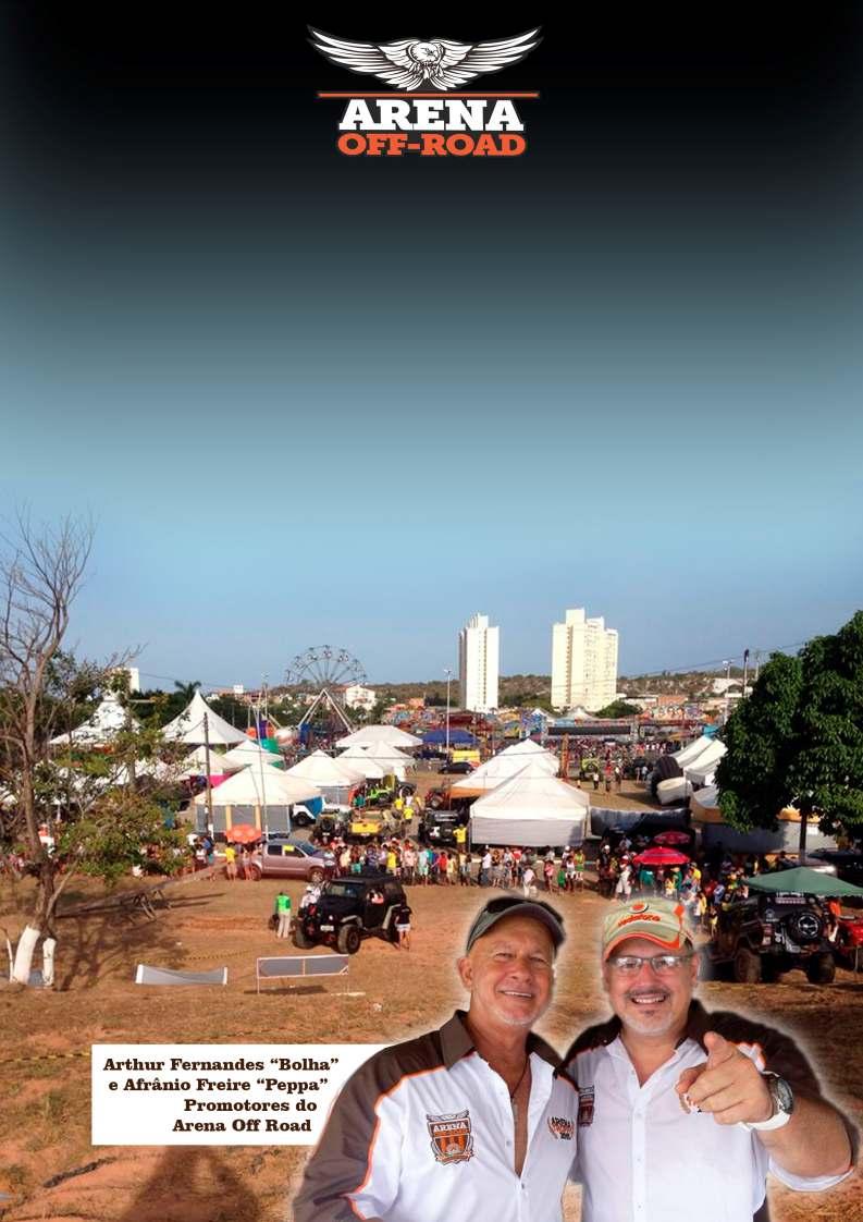 O ARENA OFF ROAD O Arena Off Road nasceu em 20, idealizado pelo off roader, Arthur Fernandes, experiente em expedições internacionais, realizador do Encontro Baiano de Off Road, maior encontro