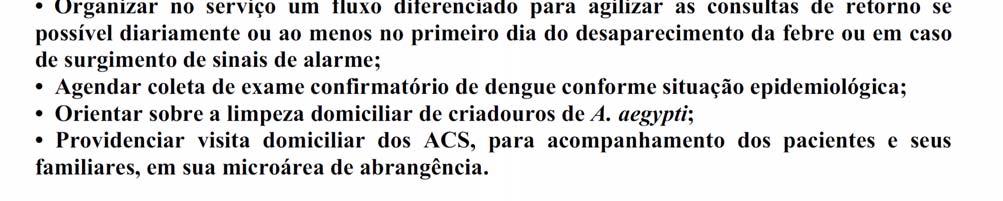 pessoas já devem ser orientadas quanto à hidratação oral pelo Agente Comunitário de Saúde ou pela equipe de saúde da família e encaminhada à unidade de saúde mais próxima.