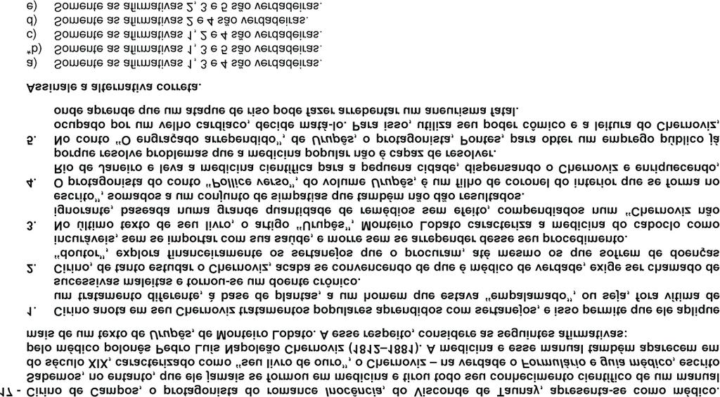 Talvez esta tenha sido a questão mais difícil da prova. Sem a leitura atenta e completa de Inocência e Urupês, o candidato dificilmente acertaria a resposta.