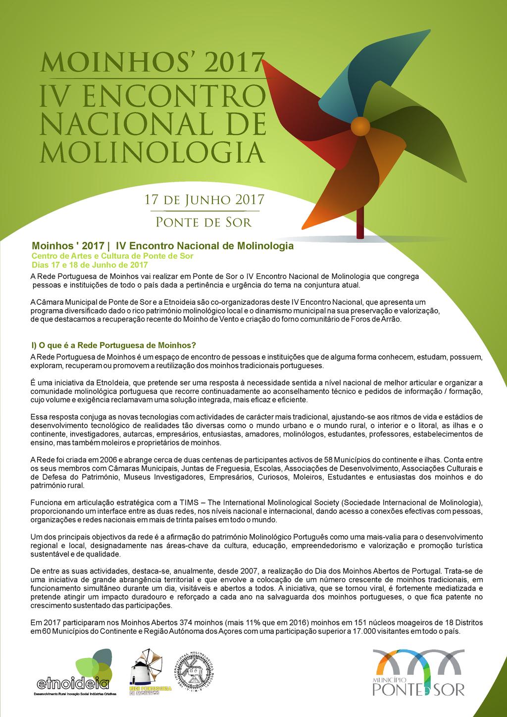 17 de Junho 2017 Ponte de Sor Moinhos ' 2017 IV Encontro Nacional de Molinologia Centro de Artes e Cultura de Ponte de Sor Dias 17 e 18 de Junho de 2017 A Rede Portuguesa de Moinhos vai realizar em