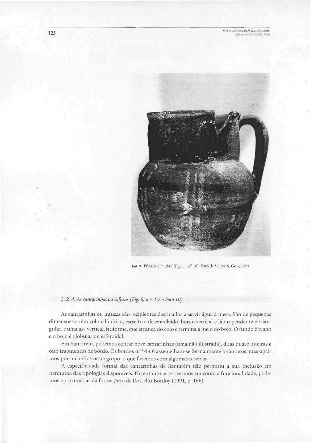 125 bramiu: ílãrr. y, ái Alraçow de Santarém Fot. 9 Púcaro n. 1947 (Fig. 5, n. 16)- Foto de Victor S. Gonçalv< 3. 2. 4. As cantarinbas ou infusas (Fig. 6, n.