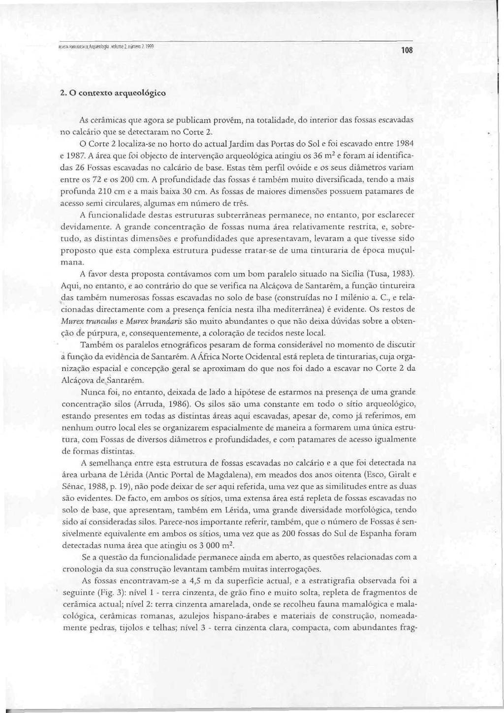 ia voíume2 número2.1999 2. O contexto arqueológico As cerâmicas que agora se publicam provêm, na totalidade, do interior das fossas escavadas no calcário que se detectaram no Corte 2.