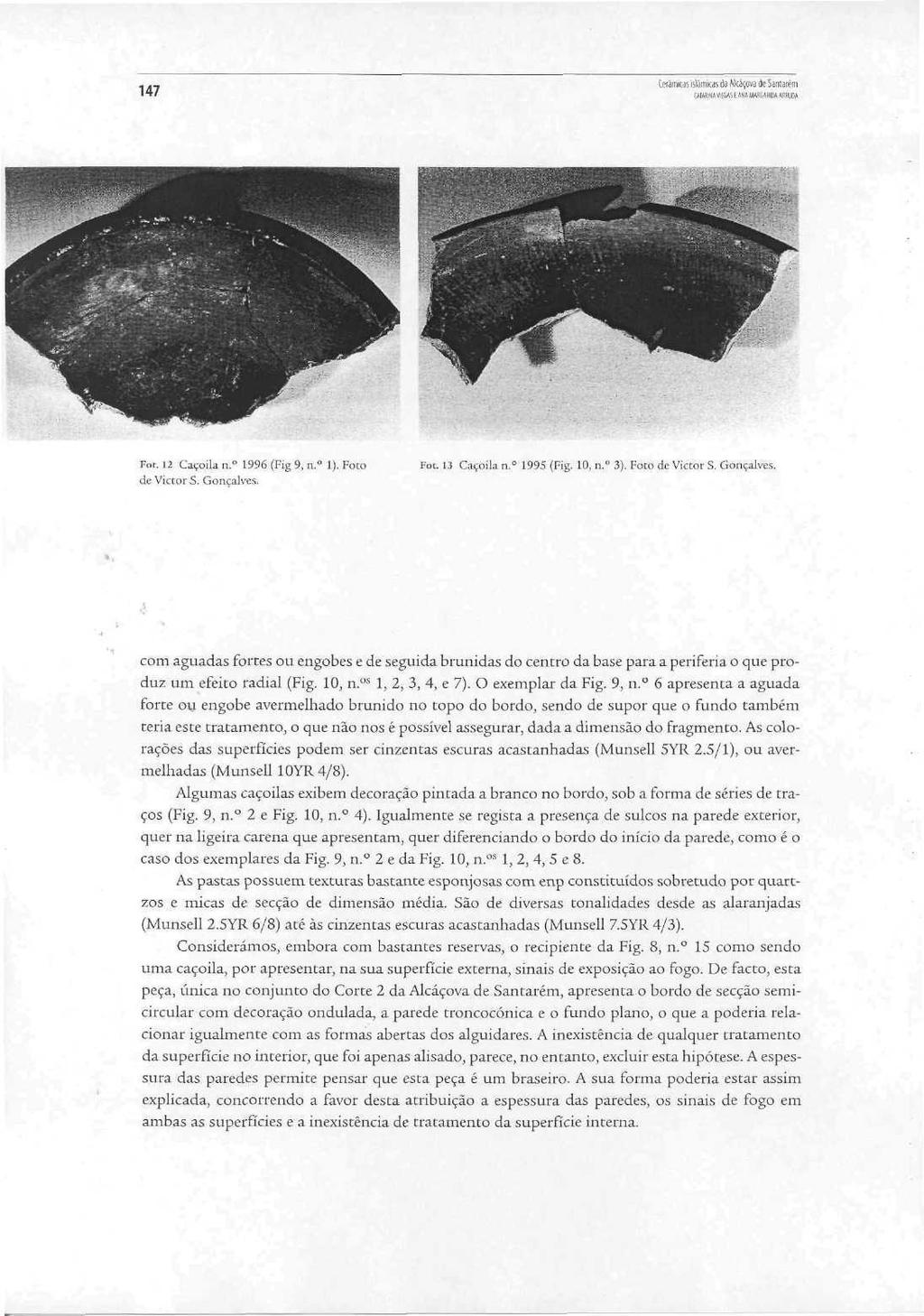 147 Cerâmicas islâmicas da Alcáçova de St «AHMVIfúA 1 fanamah,íl!:i: Fot. 12 Caçoila n. 1996 (Fig 9, n. 1). Foto devicmrs. Gonçalves. Fot. 13 Caçoila n. 1995 (Fig. 10, n. 3). Foco de Victor S.