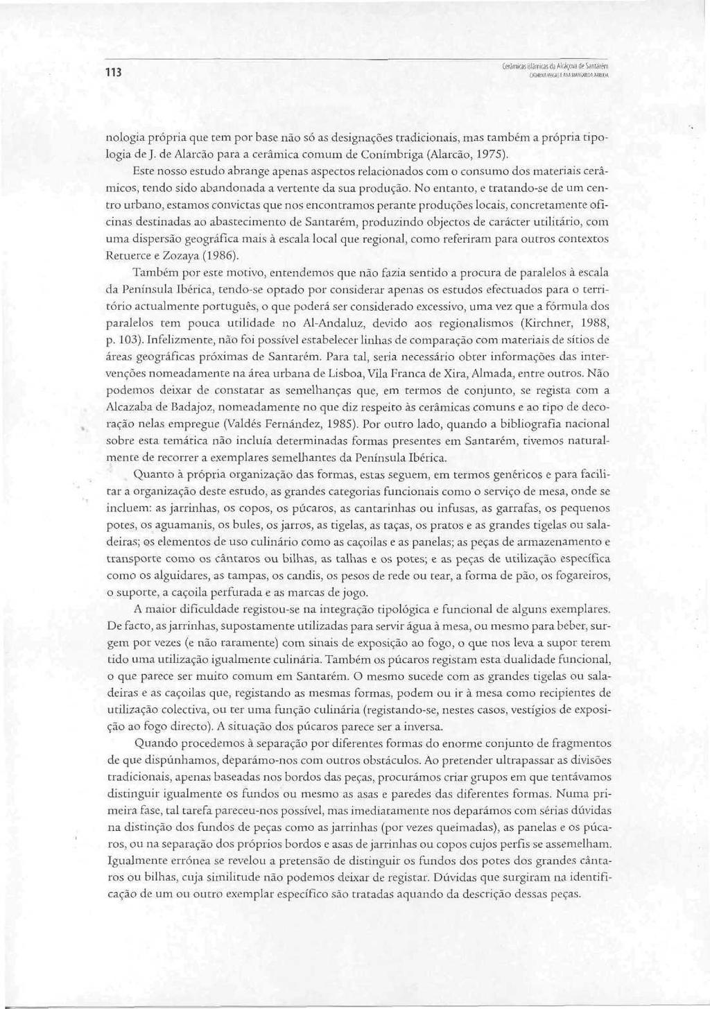 1 I 5 nologia própria que tem por base não só as designações tradicionais, mas também a própria tipologia de j. de Alarcão para a cerâmica comum de Conímbriga (Aiarcão, 1975).