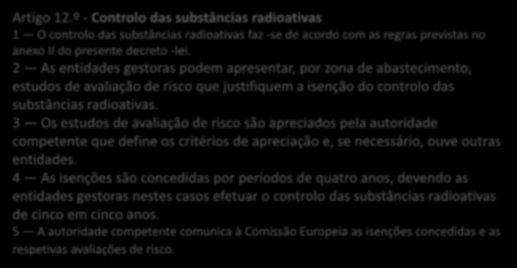 2 As entidades gestoras podem apresentar, por zona de abastecimento, estudos de avaliação de risco que justifiquem a isenção do controlo das substâncias radioativas.