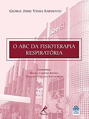 O ABC da Fisioterapia Respiratória (Portuguese Edition) By George Jerre Vieira Sarmento (org.) O ABC da Fisioterapia Respiratória (Portuguese Edition) By George Jerre Vieira Sarmento (org.